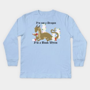 I'm not a dragon, I'm a book wyrm Kids Long Sleeve T-Shirt